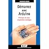 D�marrez avec Arduino: Principes de base et premiers montages