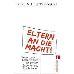 Eltern an die Macht: Warum wir es besser wissen als Lehrer, Erzieher und Psychologen
