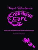 Nigel Bloxham's Crab House Café : simple rustic recipes from Dorset's famous seafood restaurant