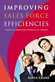 Improving Sales Force Efficiencies: Taking an Innovative Approach to the Selling Function