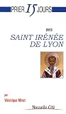 Prier 15 jours avec Saint Ir&eacute;n&eacute;e de Lyon