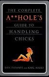The Complete A**holes Guide to Handling Chicks