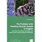 The Problem with Reading Hannah Arendt in English: How Poor... by Gerhard Brauer