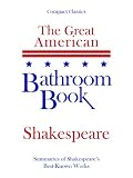 The Great American Bathroom Book: Shakespeare - Summaries of Shakespeares Best-Known Works (The Great American Bathroom Book - Shakespeare)
