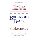 The Great American Bathroom Book: Shakespeare - Summaries of Shakespeare's Best-Known Works'
