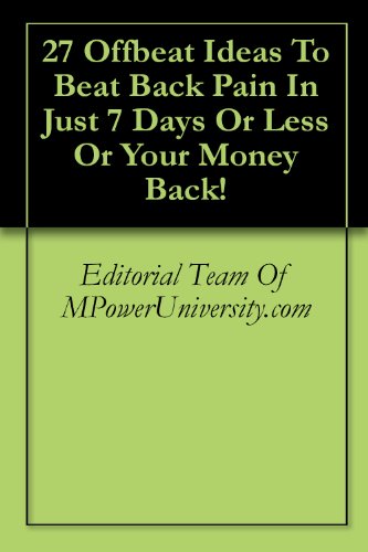 27 Offbeat Ideas To Beat Back Pain In Just 7 Days Or Less   Or Your Money Back!