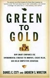 Green to Gold: How Smart Companies Use Environmental Strategy to Innovate, Create Value, And Build a Competitive Advantage