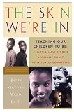 The Skin We're In: Teaching Our Teens To Be Emotionally Strong, Socially Smart, and Spiritually Connected Janie Victoria Ward