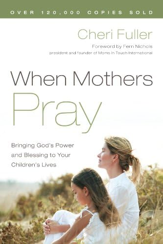 When Mothers Pray: Bringing God's Power and Blessing to Your Children's Lives