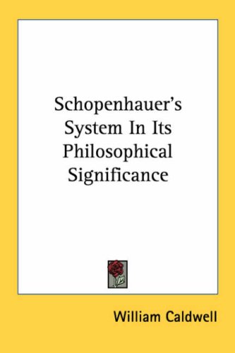 Schopenhauer's System in Its Philosophical Significance