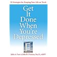 Get It Done When You're Depressed by Julie A. Fast and John D. Preston