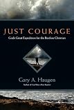 Just Courage: Gods Great Expedition for the Restless Christian