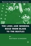 The Long and Winding Road from Blake to the Beatles (Nineteenth-Century Major Lives and Letters)