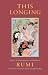 Books : This Longing: Poetry, Teaching Stories, and Letters of Rumi