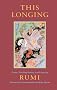This Longing: Poetry, Teaching Stories and Letters of Rumi