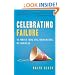Celebrating Failure: The Power of Taking Risks, Making Mistakes and Thinking Big