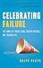 Celebrating Failure: The Power of Taking Risks, Making Mistakes and Thinking Big