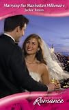 Marrying The Manhattan Millionaire (Harlequin Romance)