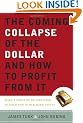 The Coming Collapse of the Dollar and How to Profit from It: Make a Fortune by Investing in Gold and Other Hard Assets