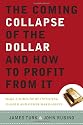 The Coming Collapse of the Dollar and How to Profit from It: Make a Fortune by Investing in Gold and Other Hard Assets