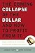 The Coming Collapse of the Dollar and How to Profit from It: Make a Fortune by Investing in Gold and Other Hard Assets