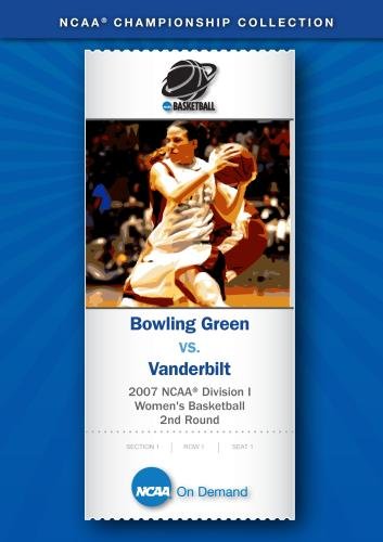 2007 NCAA(r) Division I Women's Basketball 2nd Round - Bowling Green vs. Vanderbilt