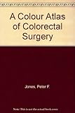 A colour atlas of colorectal surgery