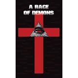 A RACE OF DEMONS (A BRIEF HISTORY OF THE UNHOLY ALLIANCE MADE BETWEEN LUCIFER AND THE ANGLO-WHITE MALE.)
