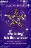 So krieg ich ihn wieder: Bezaubern Sie Ihren Ex durch magische Man(n)ipulation