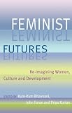 Feminist Futures: Re-Imagining Women, Culture and Development