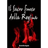 Il sacro fuoco della reginadi Ercole De Angelis