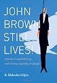 John Brown Still Lives!: America's Long Reckoning with Violence, Equality, and Change
