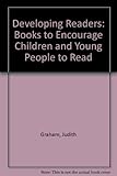 Developing readers : books to encourage children and young people to read