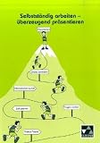 Selbst&auml;ndig arbeiten - &uuml;berzeugend pr&auml;sentieren: Ein Trainingsbuch f&uuml;r die Mittelstufe - Sigune Barsch-Gollnau, Volker Herrmann, Hubert R&ouml;sch, Sigune Barsch- Gollnau