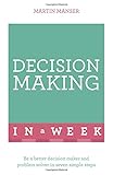 Decision making in a week : be a better decision maker and problem solver in seven simple steps