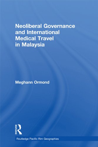 Neoliberal Governance and International Medical Travel in Malaysia (Routledge Pacific Rim Geographies)