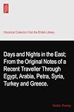 Days and Nights in the East; From the Original Notes of a Recent Traveller Through Egypt, Arabia, Petra, Syria, Turkey and Greece.