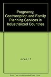 Pregnancy, contraception, and family planning services in industrialized countries : a study of the Alan Guttmacher Institute