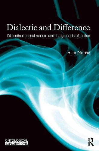 Dialectic and Difference: Dialectical Critical Realism and the Grounds of Justice (Ontological Explorations)