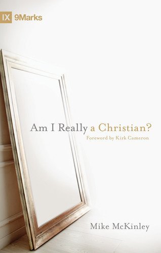 Am I Really a Christian? (Foreword by Kirk Cameron) (9marks)