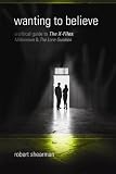  : Wanting to Believe: A Critical Guide to The X-Files, Millennium and The Lone Gunmen