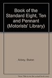 The book of the Standard Eight, Ten and Pennant : a practical handbook covering all models, including saloons, estate cars and vans
