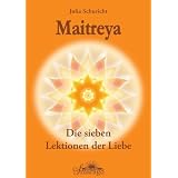 Maitreya - Die sieben Lektionen der Liebevon "Julia Schuricht"