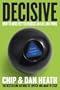 Decisive: How to Make Better Choices in Life and Work