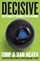 Decisive: How to Make Better Choices in Life and Work