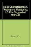 Rock characterization testing & monitoring : ISRM suggested methods
