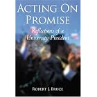 Click here to buy Acting on Promise: Reflections of a University President (Polyglot Press Academic Edition) by  Robert J. Bruce.
