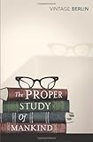The Proper Study Of Mankind: An Anthology of Essays (Vintage Classics)