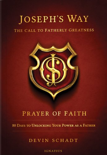 Joseph's Way: The Call to Fatherly Greatness - Prayer of Faith: 80 Days to Unlocking Your Power As a Father