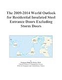 The 2009-2014 World Outlook for Residential Insulated Steel Entrance Doors Excluding Storm Doors